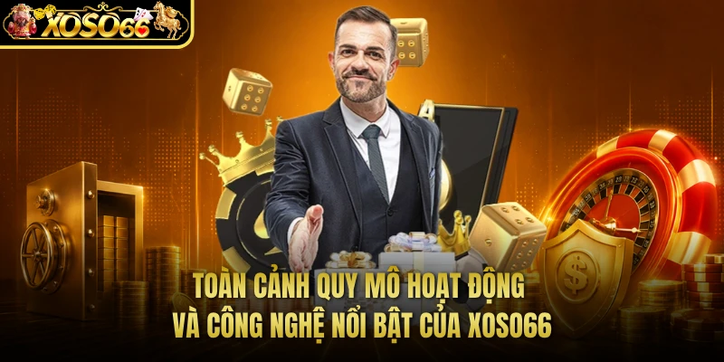 Toàn cảnh quy mô hoạt động và công nghệ nổi bật của XOSO66 